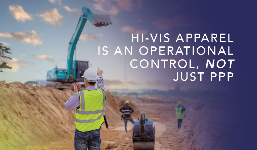 Hi-Vis Apparel Is an Operational Control, Not Just PPE